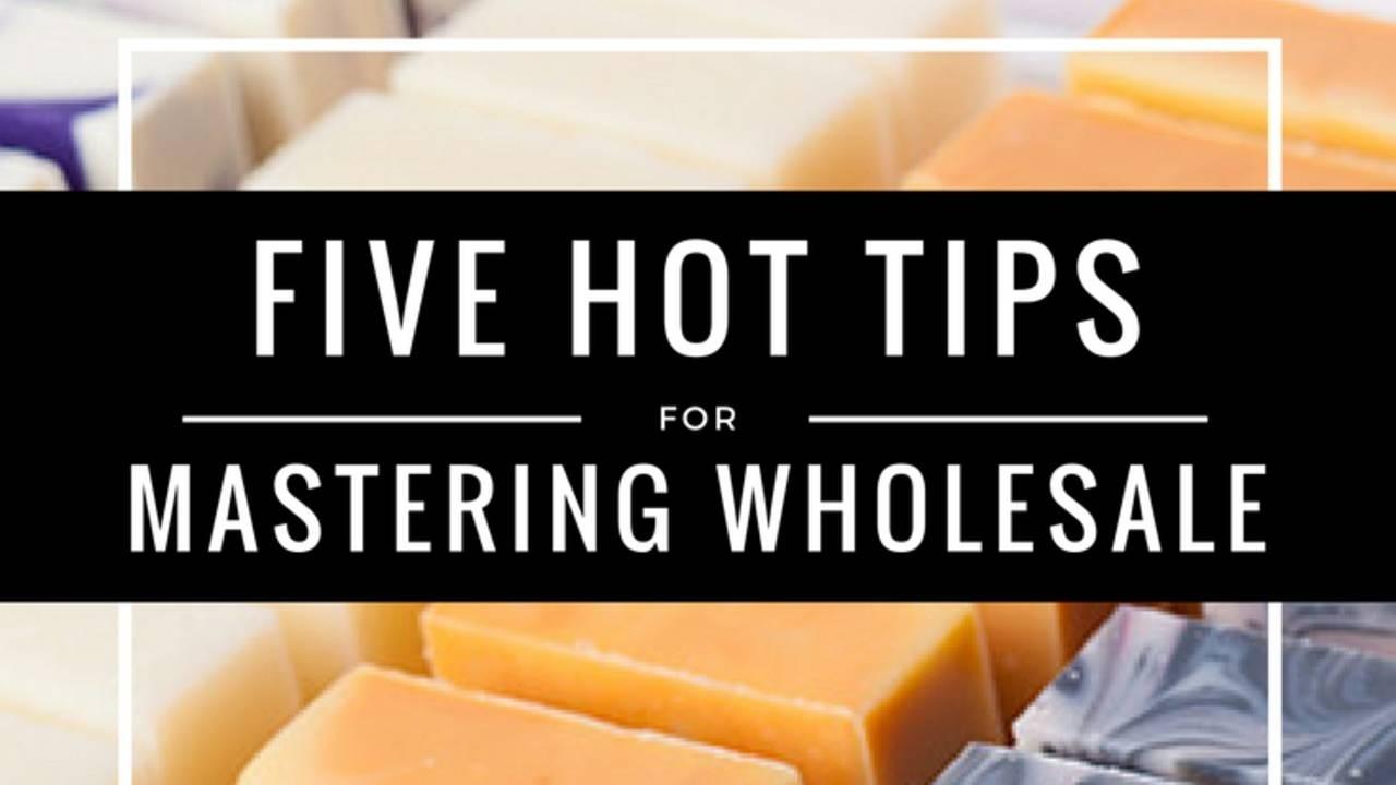 Five hot tips for mastering wholesale